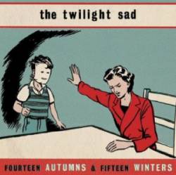 The Twilight Sad : Fourteen Autumns & Fifteen Winters